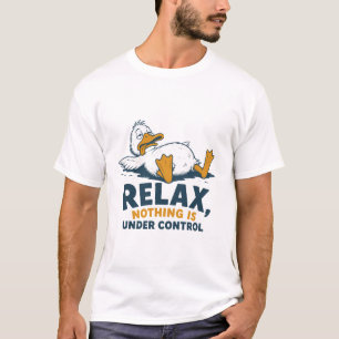 Entspann dich, Nichts ist unter Kontrolle Ente T-Shirt
