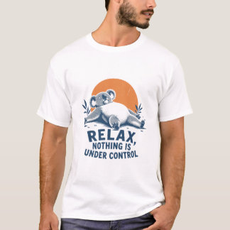 Entspann dich, Nichts ist unter Kontrolle T-Shirt