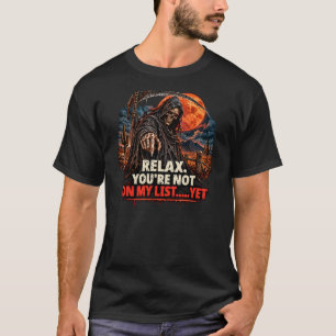 Entspann dich, Sensenmann, du stehst noch nicht au T-Shirt