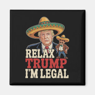 Entspann dich Trump ich bin legal lustig Cinco De  Magnet