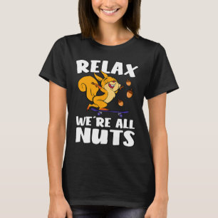 Entspann dich, wir sind alle verrückt, lustiges Ei T-Shirt