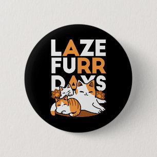 Entspannen bei Katzen Kunst - "Laze Furr Days" für Button