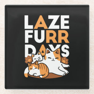 Entspannen bei Katzen Kunst - "Laze Furr Days" für Glasuntersetzer