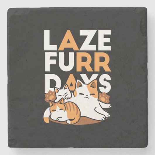 Entspannen bei Katzen Kunst - "Laze Furr Days" für Steinuntersetzer (Vorderseite)