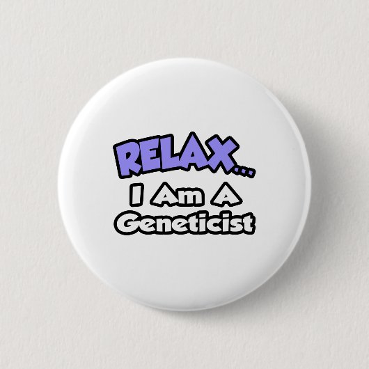Entspannen ... Ich bin Genetikerin Button (Vorderseite)