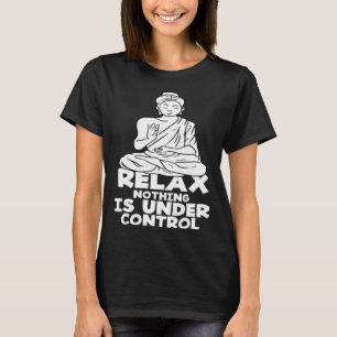 Entspannen Nichts Ist Unter Kontrolle Buddha Yoga T-Shirt