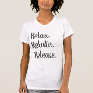 Entspannen, Relaxen, Frauenfreude am T - Shirt