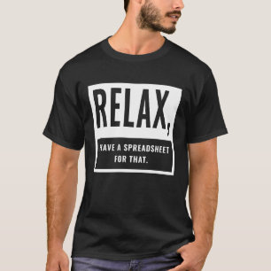 Entspannen Sie, ich habe eine Tabelle für diesen W T-Shirt