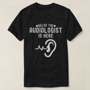 Entspannen Sie sich, der Audiologe ist hier, Audio T-Shirt