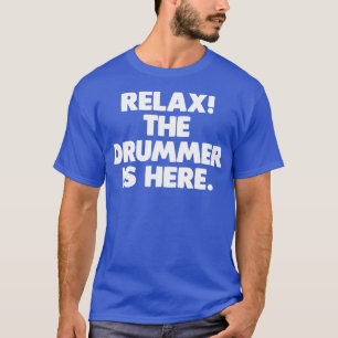 Entspannen Sie sich der Drummer Hier lustiges Spri T-Shirt