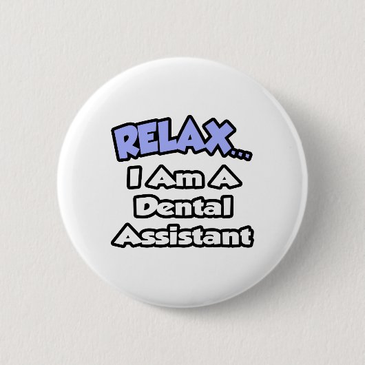 Entspannen Sie sich...Ich bin Zahnassistent Button (Vorderseite)