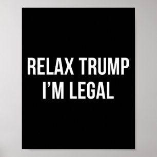 Entspannen Sie sich Trump - ich bin legal -  Poster