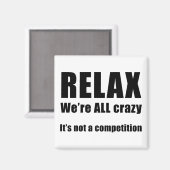 Entspannen Sie sich. Wir sind ALLE Crazy Magnet (Vorderseite/Rückseite)