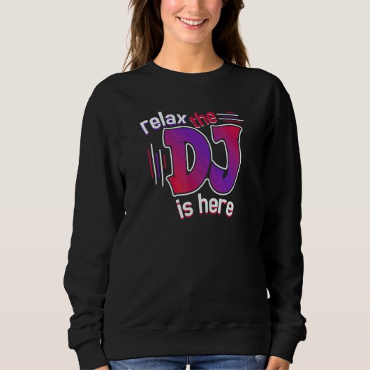 Entspannt euch, der DJ ist hier Sweatshirt (Vorderseite)