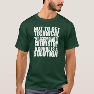Entsprechend Chemie ist Alkohol eine Lösung T-Shirt