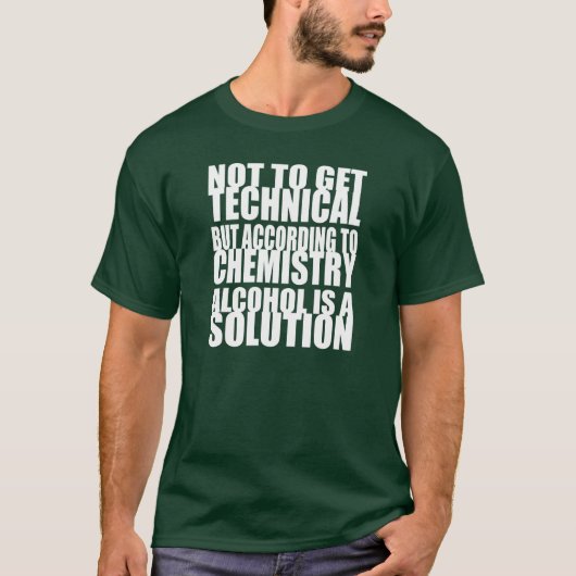 Entsprechend Chemie ist Alkohol eine Lösung T-Shirt (Vorderseite)