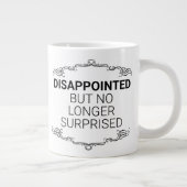 enttäuscht, aber nicht mehr überrascht Jumbo-Tasse (Rechts)