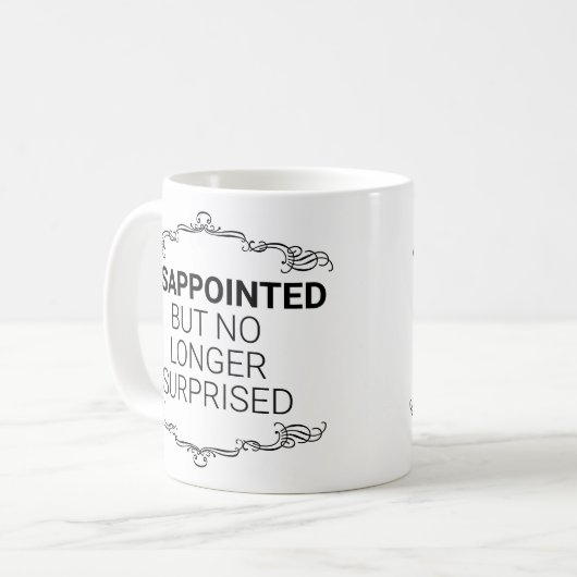 enttäuscht, aber nicht mehr überrascht kaffeetasse (Vorderseite Links)