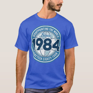 Enttäuschung der Welt seit 1984 Funny 40 th Birt T-Shirt