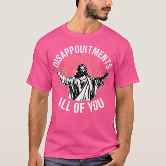 Enttäuschungen Alle Sie Jesus Christliche Religion T-Shirt