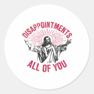 Enttäuschungen, alle von euch, Jesus, verbreiten S Runder Aufkleber