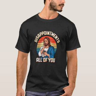 Enttäuschungen Alles Du Jesus Christlich Katholisc T-Shirt