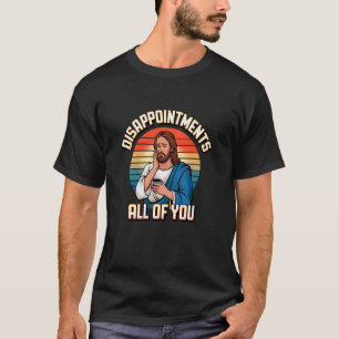 Enttäuschungen Alles Du Jesus Christlich Katholisc T-Shirt