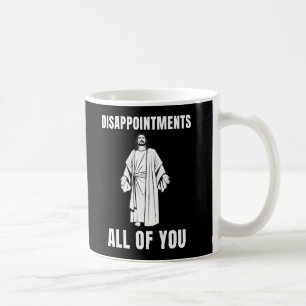 Enttäuschungen euch alle Jesus Sarkastischer Humor Kaffeetasse