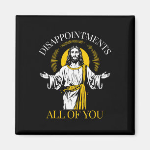 Enttäuschungen euch alle sah ich, dass lustig Jesu Magnet