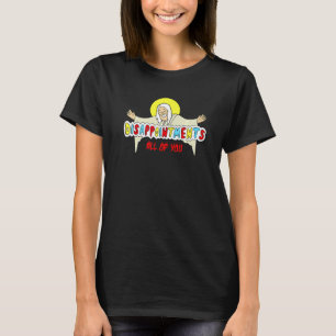 Enttäuschungen euch alle sarkastischer Jesus Gott T-Shirt