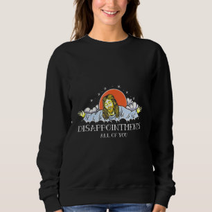 Enttäuschungen euch allen Jesus sarkastischer Humo Sweatshirt