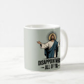 Enttäuschungen Sie alle Jesus Meme Kaffeetasse (VorderseiteRechts)