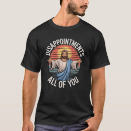 Enttäuschungen Sie alle Jesus Meme T-Shirt