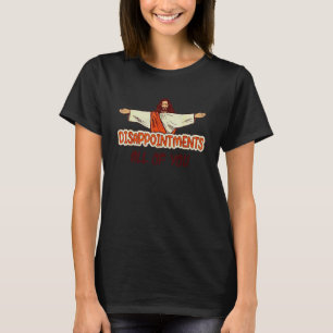 Enttäuschungen Sie alle Jesus sarkastischen Spaß T-Shirt