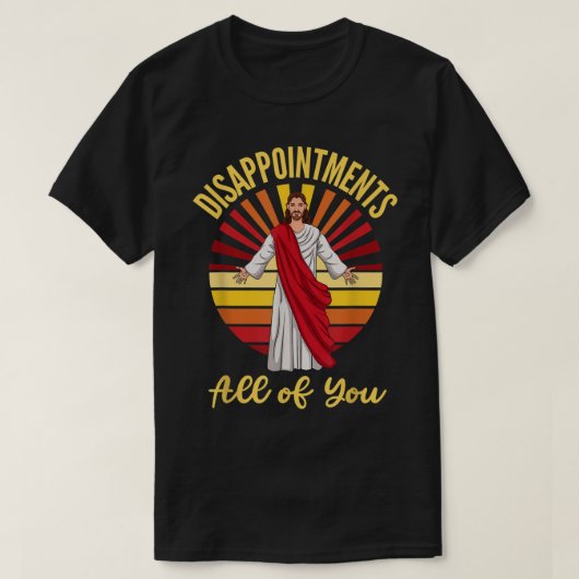 Enttäuschungen Sie alle Jesus sarkastischen Spaß T-Shirt (Design vorne)