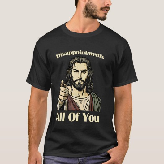 Enttäuschungen Sie alle Jesus T-Shirt sarkastische (Vorderseite)