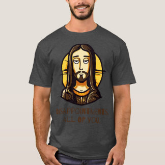 Enttäuschungen Sie alle lustig Jesus T-Shirt