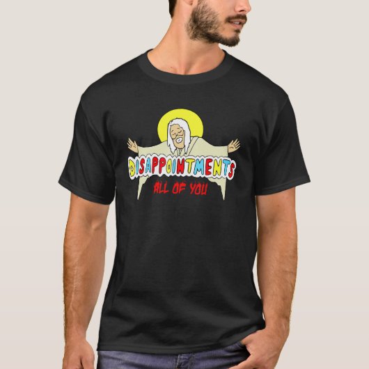 Enttäuschungen Sie alle sarkastisch Jesus God Hum T-Shirt (Vorderseite)
