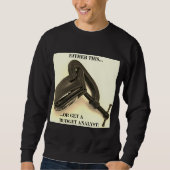 "Entweder das... oder einen Haushaltsanalytiker!" Sweatshirt (Vorderseite)