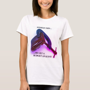 "Entweder das... oder einen Haushaltsanalytiker!" T-Shirt