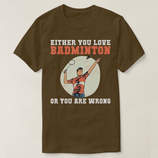 Entweder du Liebe Badminton oder du irrst dich lus T-Shirt (Design vorne)