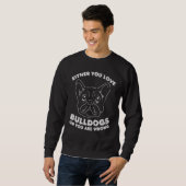 Entweder du Liebe Bulldogs oder du bist falscher B Sweatshirt (Vorne ganz)