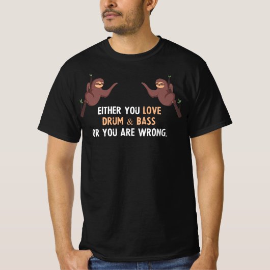 Entweder du Liebe Drum & Bass oder du hast Unrecht T-Shirt (Vorderseite)
