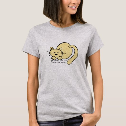 Entweder du Liebe Katzen, oder du hast ein falsche T-Shirt (Vorderseite)