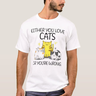 Entweder du Liebe Katzen oder du irrst dich T-Shirt