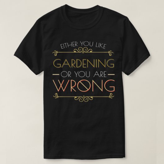 Entweder du magst Gartenarbeit oder du irrst dich T-Shirt (Design vorne)