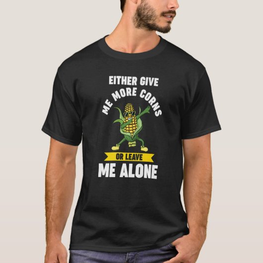 entweder geben Sie mir mehr Mais oder verließ mich T-Shirt (Vorderseite)
