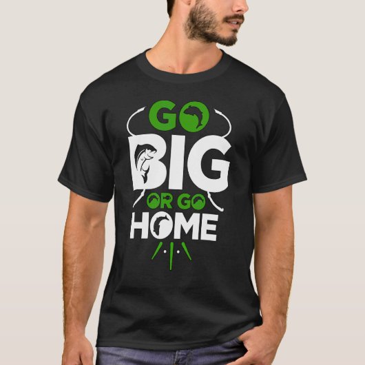 Entweder Groß Oder Zu Hause Zum Angeln T-Shirt (Vorderseite)