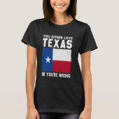 Entweder Liebe Texas oder Texas. T-Shirt (Vorderseite)