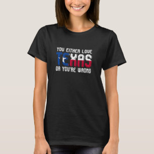 Entweder Liebe Texas oder Texas. T-Shirt